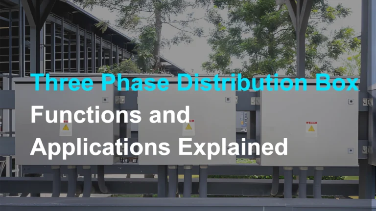 Three Phase Distribution Box Functions and Applications Explained